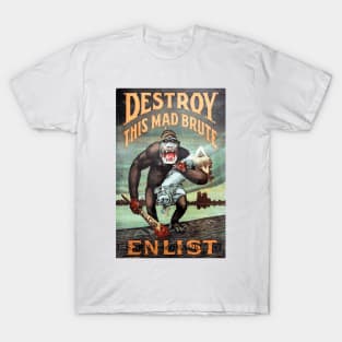 Destroy This Mad Brute - Enlist: WWI Recruiting Poster T-Shirt